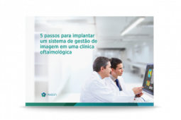 E-book: 5 passos para você seguir na hora de implantar um sistema de gestão de imagem em sua clínica de oftalmologia