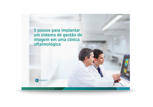 E-book: 5 passos para você seguir na hora de implantar um sistema de gestão de imagem em sua clínica de oftalmologia