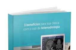 E-book: 3 benefícios para sua clínica com o uso da Telerradiologia