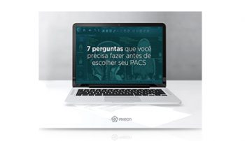 , 7 perguntas que você precisa  fazer antes de escolher seu PACS