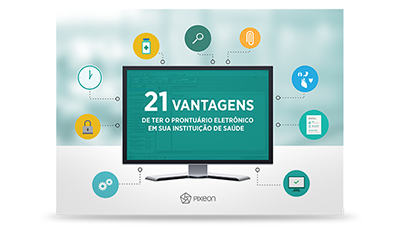 21 vantagens de ter o prontuário eletrônico em sua instituição de saúde