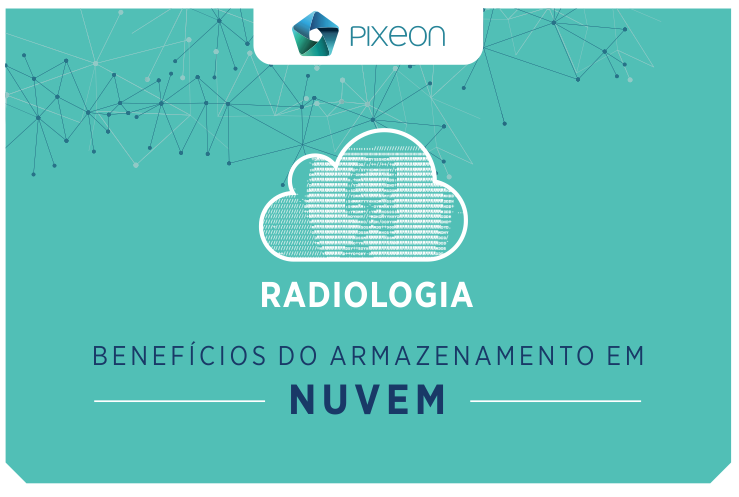 Radiologia: os benefícios do armazenamento na nuvem