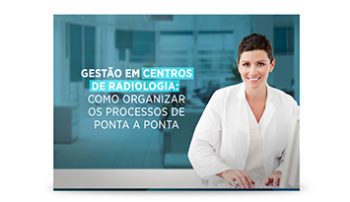 , Gestão em centros de radiologia: como organizar os processos de ponta a ponta