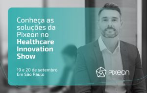 Pixeon destaca inovações tecnológicas no Healthcare Innovation Show 2018