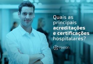 Quais as principais acreditações e certificações hospitalares