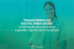 Transformação digital para saúde: automação de processos e gestão digital para hospitais