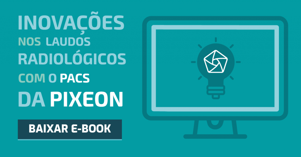 sistema pacs, Inovações nos laudos radiológicos com o PACS da Pixeon