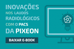 Inovações nos laudos radiológicos com o PACS da Pixeon