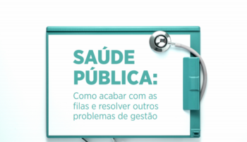 , Saúde Pública: Como acabar com as filas e resolver outros problemas de gestão