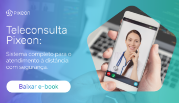 , TeleConsulta Pixeon: plataforma completa para o atendimento à distância com segurança