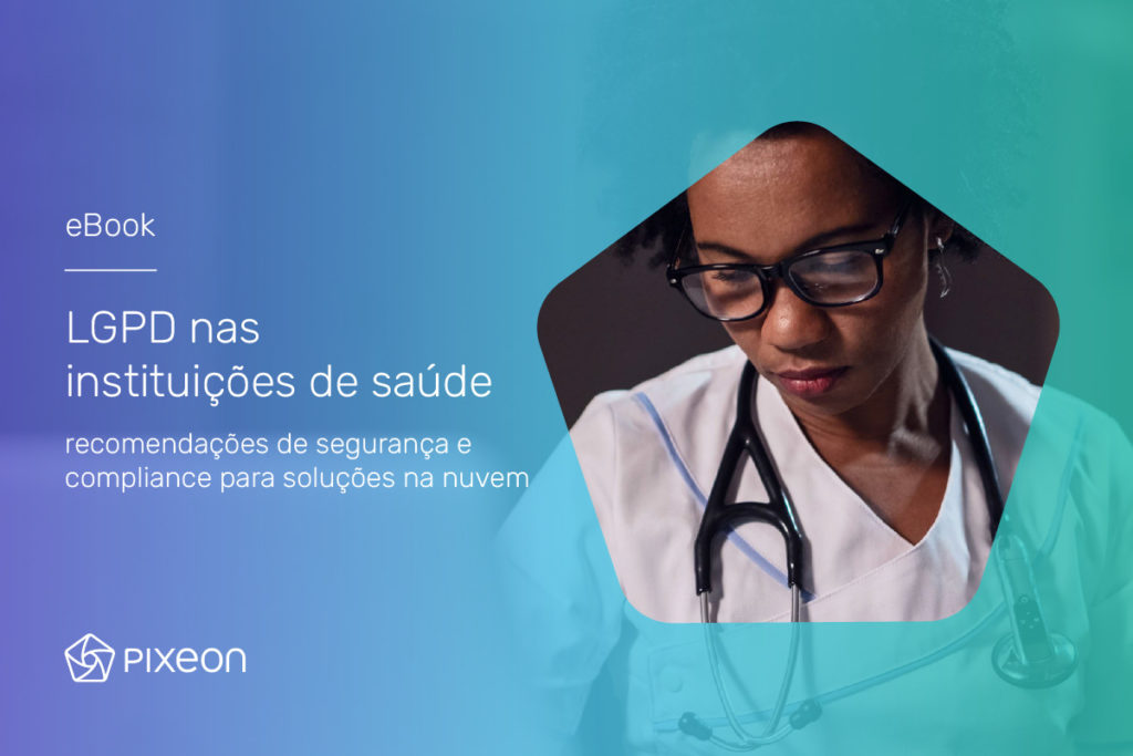 EBOOK – LGPD nas instituições de saúde: recomendações de segurança e compliance para soluções na nuvem
