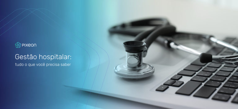 faturamento hospitalar, Gestão hospitalar: tudo o que você precisa saber