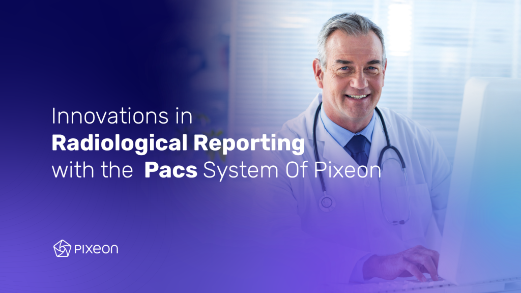 EBOOK – Innovation In Radiological Reporting With The Pacs System of Pixeon