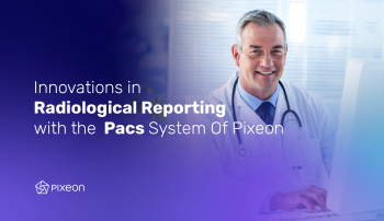 , EBOOK &#8211; Innovation In Radiological Reporting With The Pacs System of Pixeon