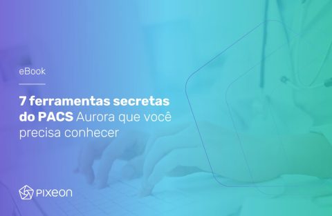 , Ferramentas do PACS Aurora que você precisa conhecer