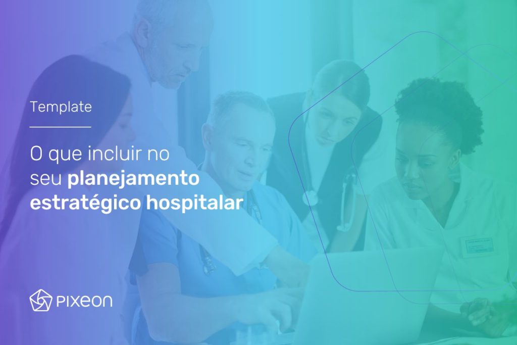 TEMPLATE – O que incluir no seu planejamento estratégico hospitalar