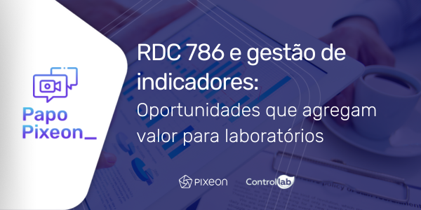 RDC 786 e gestão de indicadores: oportunidades que agregam valor para laboratórios